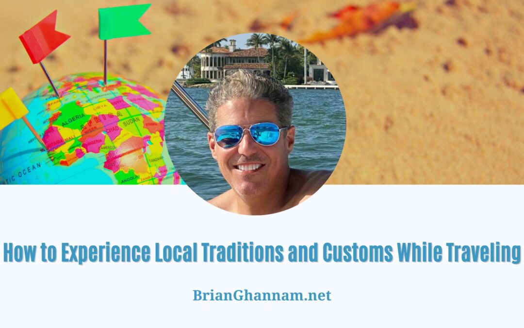 How to Experience Local Traditions and Customs While Traveling